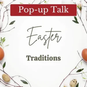 Pop-up Talk- Easter Traditions